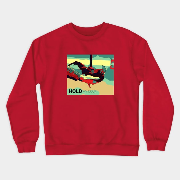 Hold my cock Crewneck Sweatshirt by Birdbox